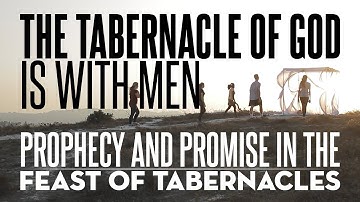 The Tabernacle of God is with men! - Exploring the Mysteries of the Feast of Tabernacles