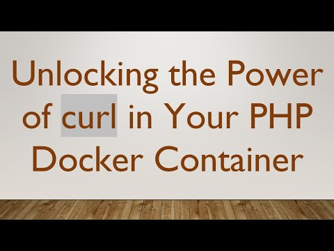 Unlocking the Power of curl in Your PHP Docker Container