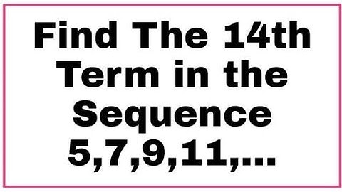 Find The 14th Term in the Sequence 5,7,9,11,...