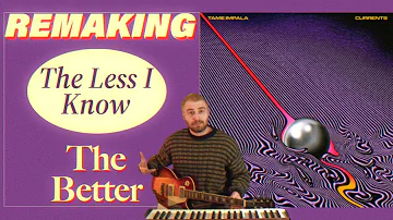 REMAKING The Less I Know The Better by Tame Impala
