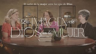 La imagen de Dios en la mujer | Mujer para la gloria de Dios