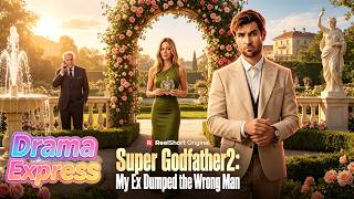 Super Godfather 2: My Ex Dumped the Wrong Man,💥My Ex Dumped The Most Powerful Man Alive#drama