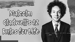 Malcolm Gladwell's 12 Rules for Life | Outliers' Wisdom