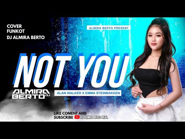 FUNKOT - NOT YOU [ ALAN WALKER X EMMA STEINBAKKEN ] VIRAL TIK TOK COVER BY DJ ALMIRA BERTO class=