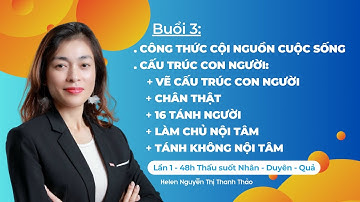 K01- buổi 3: 48H THẤU SUỐT NHÂN DUYÊN QUẢ(Công thức cội nguồn cuộc sống, Cấu trúc con người P1)