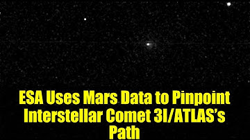 ESA Uses Mars Data to Pinpoint Interstellar Comet 3I/ATLAS’s Path | Space Safety Breakthrough