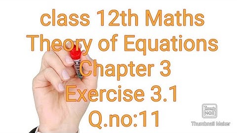 Class 12/Maths/Theory of Equations/Exercise 3.1/Q.no:11