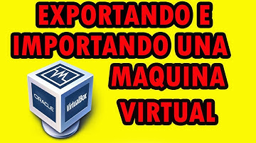 COMO EXPORTAR E IMPORTAR MAQUINA VIRTUAL EN VIRTUALBOX