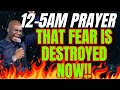 [12AM-5AM PRAYER] THAT FEAR THAT IS HOLDING YOU BACK IS DESTROYED NOW | APOSTLE JOSHUA SELMAN PRAYER
