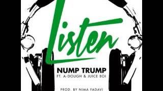 Nump Trump ft  A Dough, Juice Boi   Listen Prod  Nima Fadavi