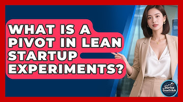 What Is A Pivot In Lean Startup Experiments? - The Startup Growth Hub