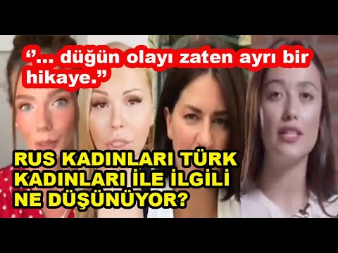 Rus kadınlarının, Türk kadınlarının evliliğe bakışı ile ilgili düşünceleri - ''Türk kız maddiyatçı''