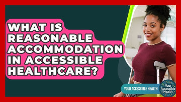 What Is Reasonable Accommodation In Accessible Healthcare? - Your Accessible Health