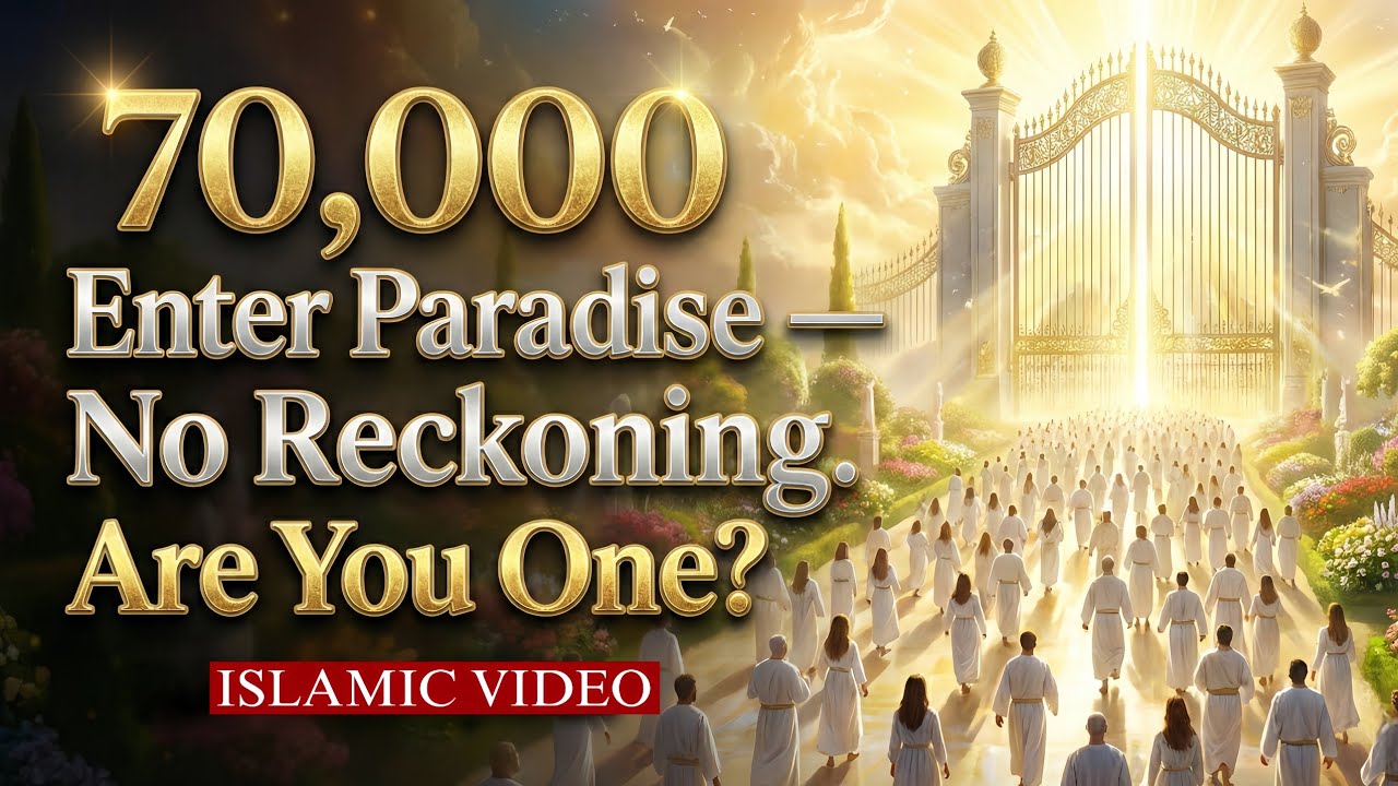 70,000 Will Enter Paradise Without Reckoning — Will You Be Among Them?