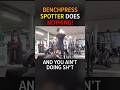 Benchpress Spotter Does Nothing