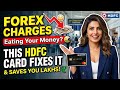“Forex Charges Eating Your Money? This HDFC Card Fixes It 😳”