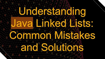 Understanding Java Linked Lists: Common Mistakes and Solutions