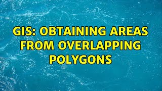 GIS: Obtaining areas from overlapping polygons