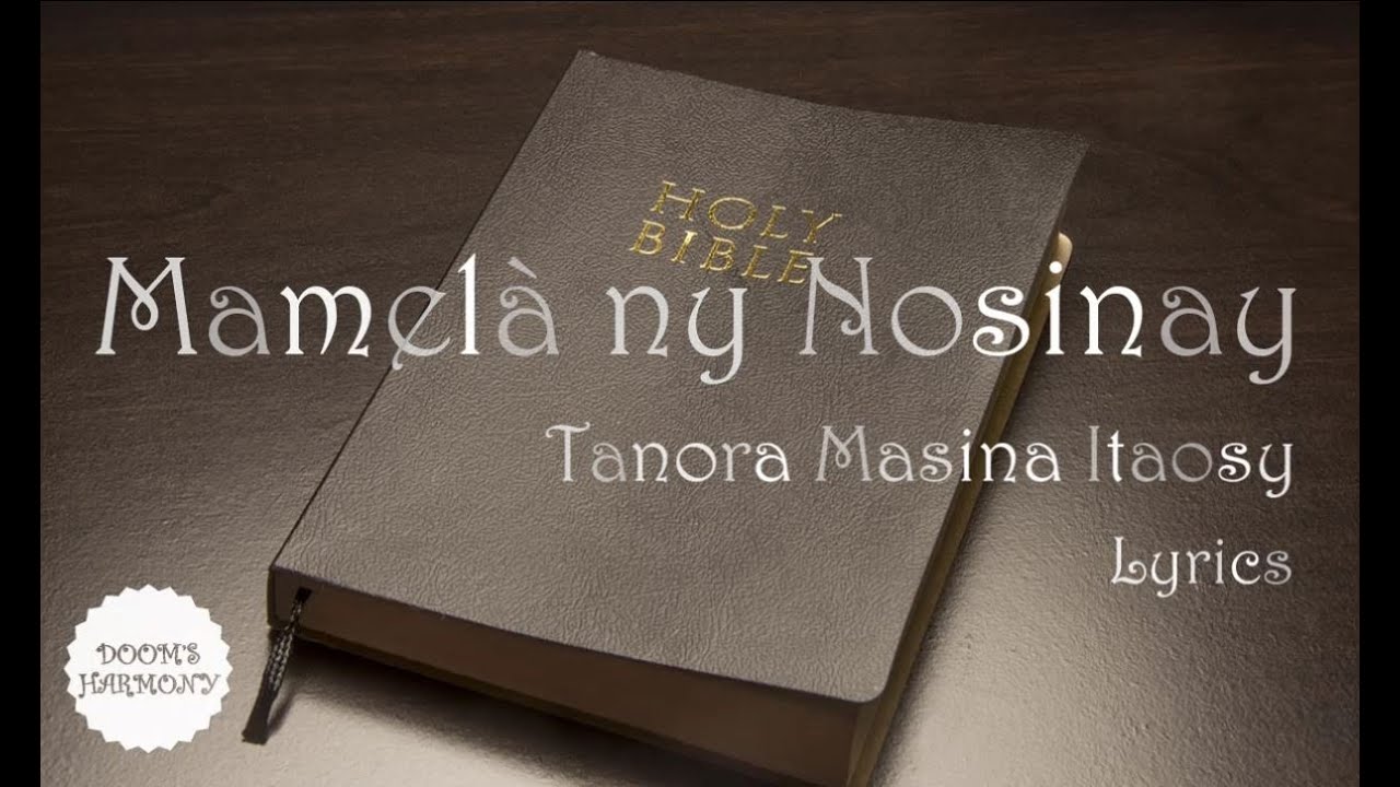 Mamelà ny nosinayb- Tanora Masina Itaosy (lyrics)