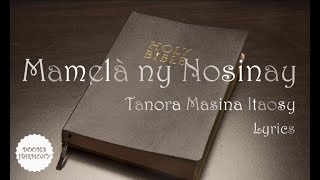 Video thumbnail of "Mamelà ny nosinayb- Tanora Masina Itaosy (lyrics)"