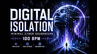 Digital Isolation - Minimal Cyber Soundscape - 100 BPM