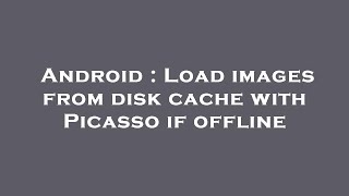 Celebrity Android : Load images from disk cache with Picasso if offline Net Worth
