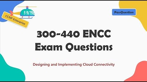 Designing and Implementing Cloud Connectivity 300-440 ENCC Exam Questions