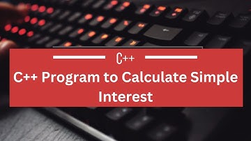 C++ Program to Calculate Simple Interest || How to Write a Program of Simple Interest in C++