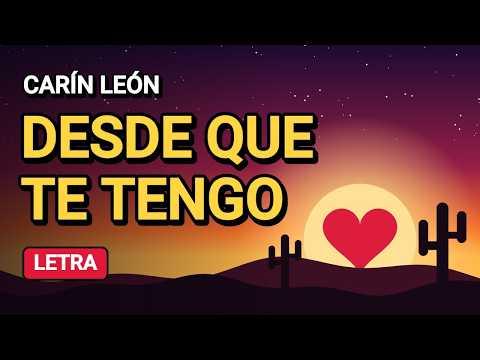 Carín León - Desde Que Te Tengo (Letra/Lyrics) 🤠❤️