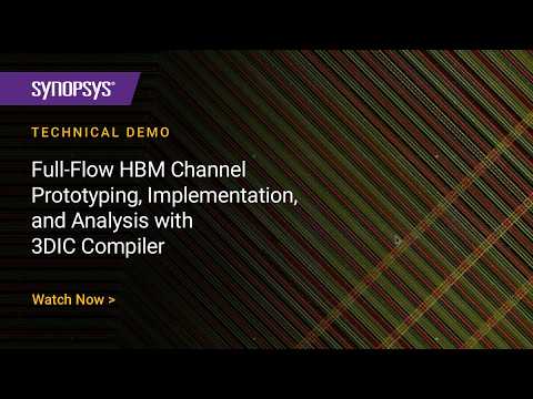 Full-Flow HBM Channel Prototyping, Implementation, and Analysis with 3DIC Compiler | Synopsys