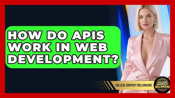 How Do APIs Work In Web Development? - College Dropout Millionaire