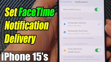 iPhone 15/15 Pro Max: Set FaceTime Notification Delivery To Immediate Delivery or Scheduled Summary