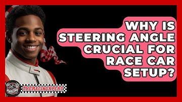 Why Is Steering Angle Crucial For Race Car Setup? - The Racing Xpert