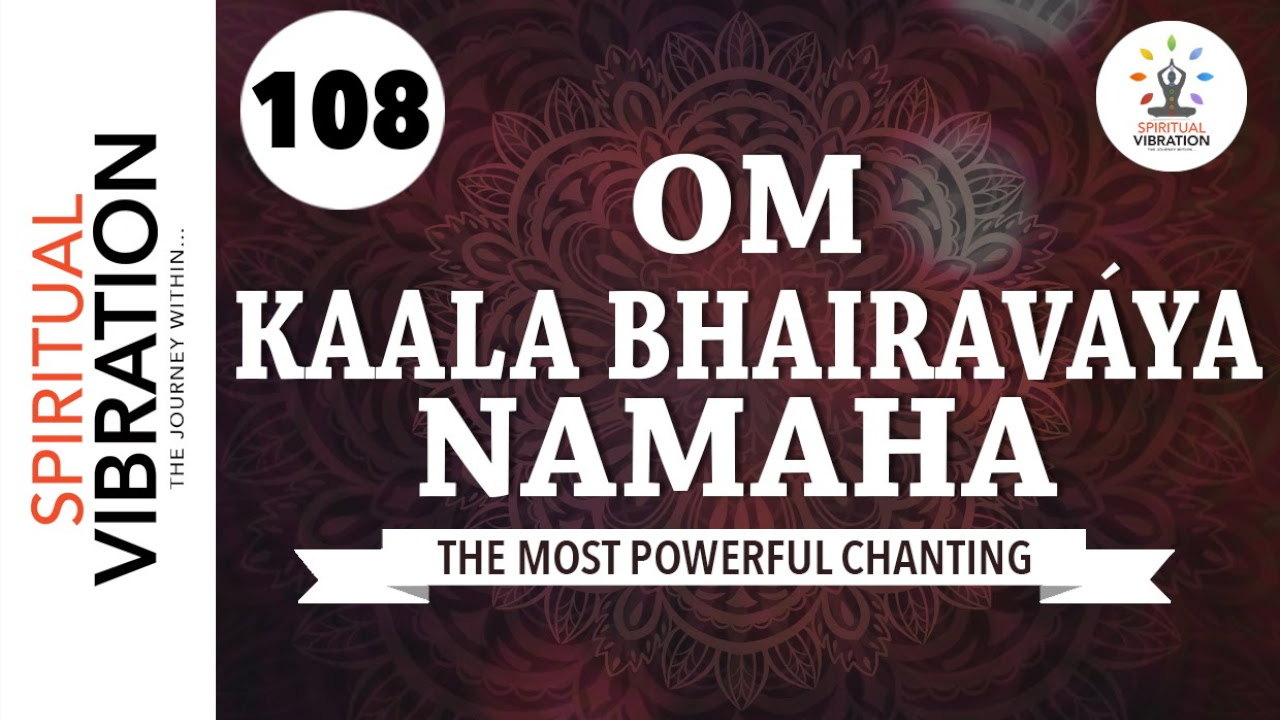 Om Shri Kaala Bhairavaaya Namaha  108 Chanting  Spiritual Vibration