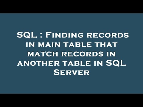 SQL : Finding records in main table that match records in another table in SQL Server