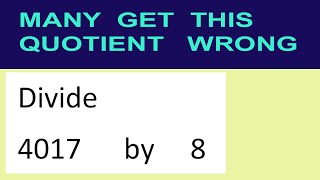 Divide 4017 by 8 many get this quotient wrong