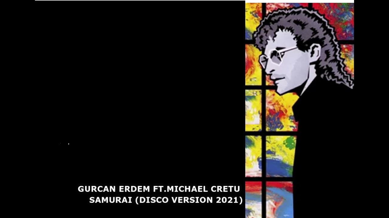 Gurcan Erdem ft.Michael Cretu - Samurai (Disco Version 2021)