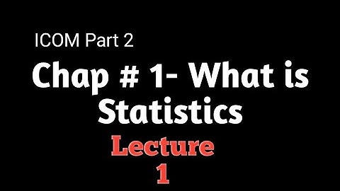 ICOM PART 2 Business Statistic | What is statistics Lecture 1