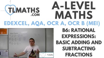 A-Level Maths: B6-18 Rational Expressions: Basic Adding and Subtracting Fractions