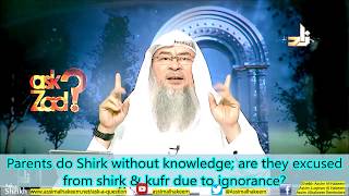 Parents do Shirk due to ignorance & follow barelvi scholars; are they excused from shirk & kufr?