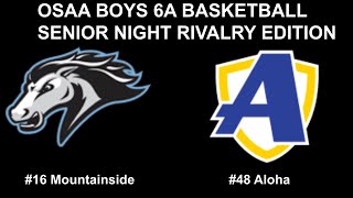OSAA BOYS 6A BASKETBALL SENIOR NIGHT RIVALRY EDITION #16 MOUNTAINSIDE VS #48 ALOHA