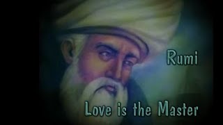 Video thumbnail of "Rumi  ~  Love is the Master"