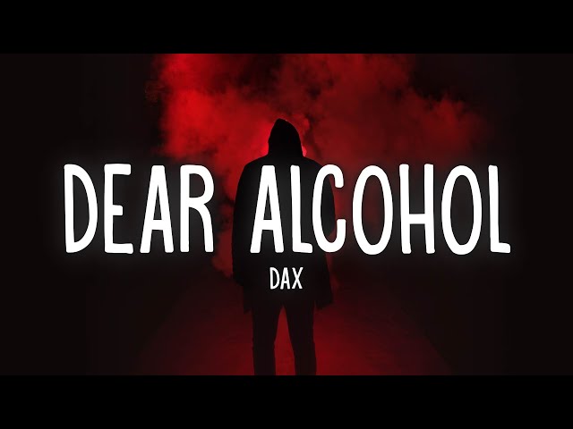 Dax - Dear Alcohol (Lyrics) class=