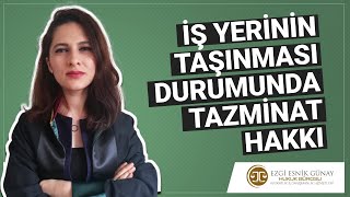 İş Yeri̇ni̇n Taşinmasi Durumunda Tazmi̇nat Hakki - Avukat Ezgi Esnik Günay