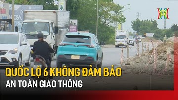 Quốc lộ 6 không đảm bảo an toàn giao thông | Tin tức