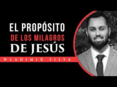 El Propósito de los Milagros de Jesús - Wladimir Silva