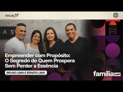 Família Cast | Ep 68: Empreender com Propósito: O Segredo de Quem Prospera Sem Perder a Essência