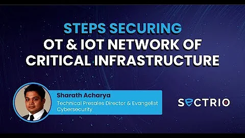 Steps involved in Securing OT & IoT Network of Critical Infrastructure