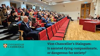 Cambridge Vice-Chancellor's Dialogues: Is assisted dying compassionate or dangerous for society?