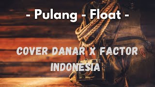 DANAR X FACTOR INDONESIA COVER LAGU FLOAT - PULANG ‼️NYESAL GAK DENGERIN‼️